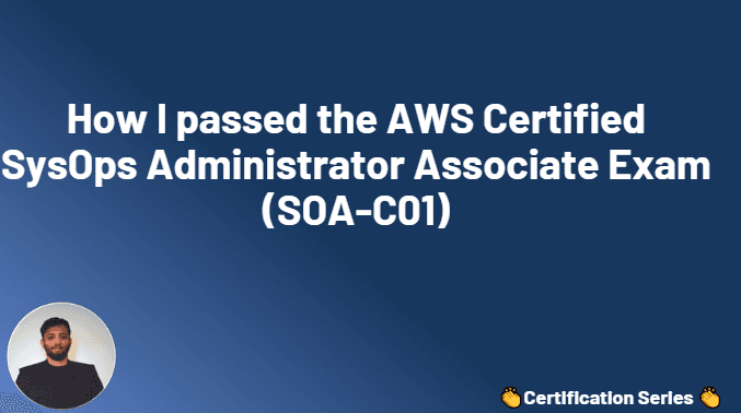How I passed the AWS Certified SysOps Administrator Associate Exam (SOA-C01)